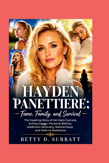 Hayden Panettiere: The Inspiring Story of Her Early Success, Acting Career, Personal Battles, Addiction Recovery, Motherhood, and Path to Resilience