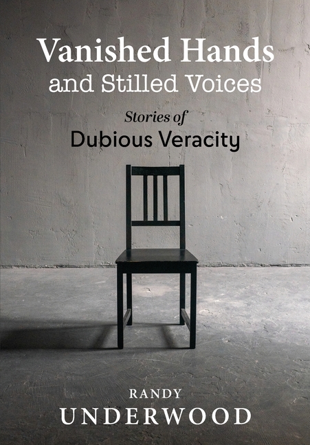 Vanished Hands and Stilled Voices: Stories of Dubious Veracity