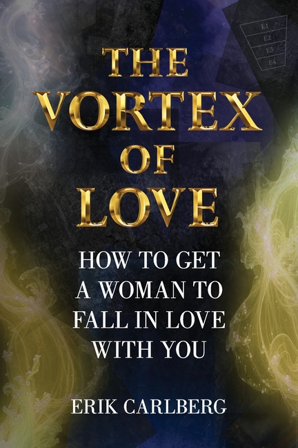 The Vortex of Love: How to Get a Woman to Fall in Love With You