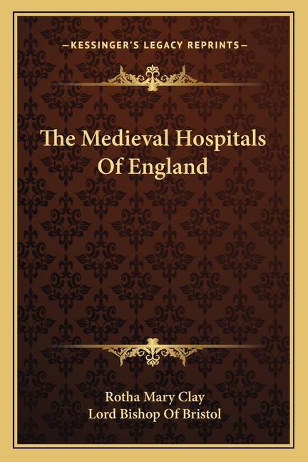 The Medieval Hospitals Of England