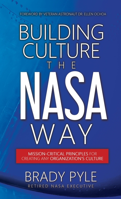 Building Culture the NASA Way: Mission-Critical Principles For Creating Any Organization's Culture