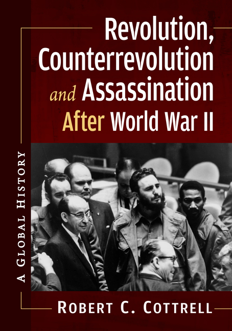 Revolution, Counterrevolution and Assassination After World War II: A Global History