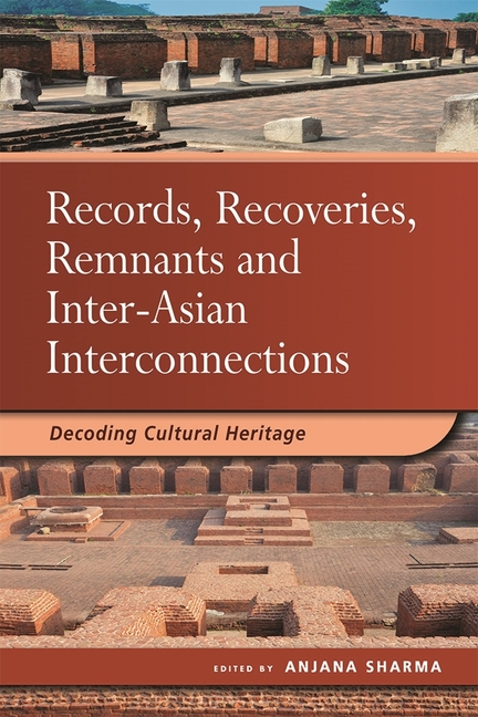 Records, Recoveries, Remnants and Inter-Asian Interconnections: Decoding Cultural Heritage