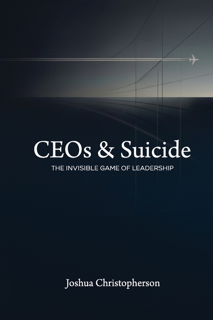 CEOs & Suicide: The Invisible Game of Leadership