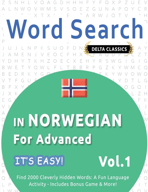 Word Search in Norwegian for Advanced - It's Easy! Vol.1 - Delta Classics - Find 2000 Cleverly Hidden Words: A Fun Language Activity - Includes Bonus