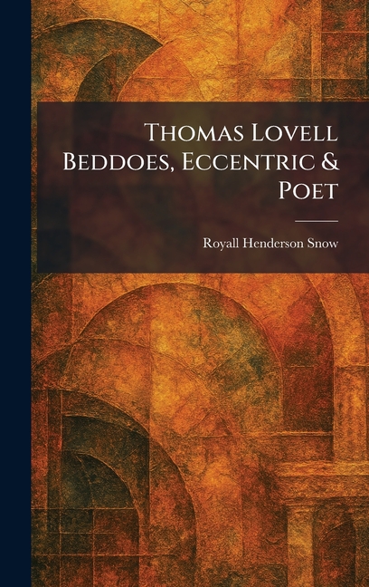 Thomas Lovell Beddoes, Eccentric & Poet
