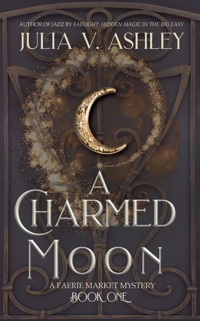 A Charmed Moon: A Faerie Market Mystery Book One