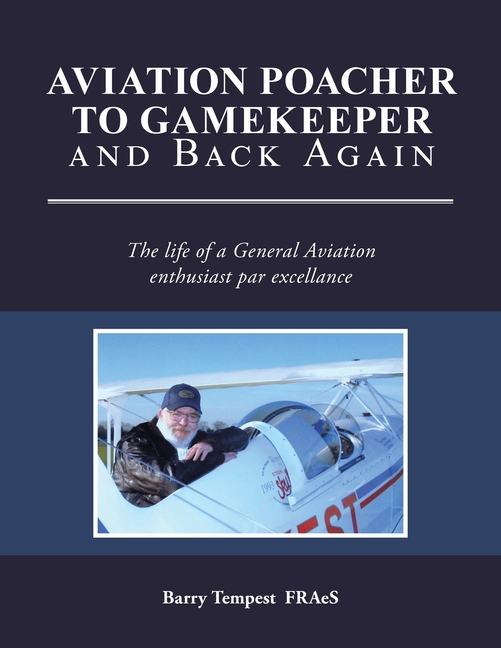 Aviation Poacher to Gamekeeper and Back Again: The life of a General Aviation enthusiast par excellance