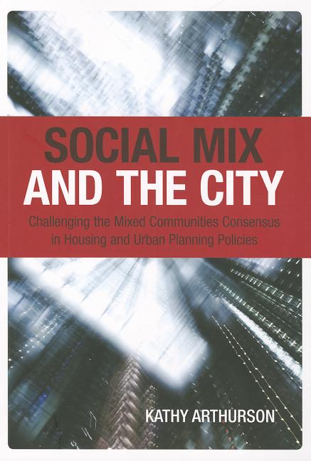 Social Mix and the City [op]: Challenging the Mixed Communities Consensus in Housing and Urban Planning Policies