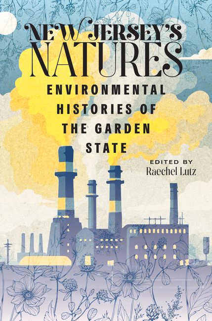 New Jersey's Natures: Environmental Histories of the Garden State