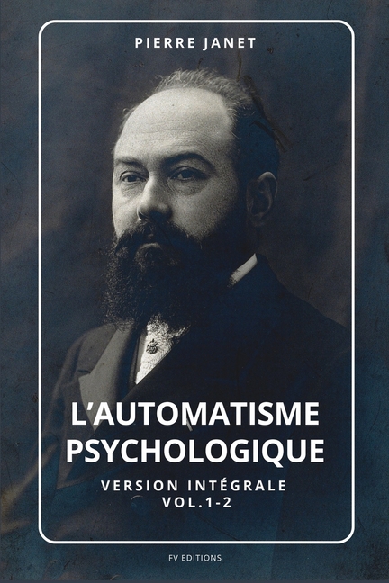 L'automatisme psychologique: Version intégrale Vol.1-2