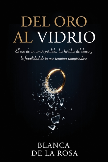 Del Oro al Vidrio: El eco de un amor perdido, las heridas del deseo y la fragilidad de lo que termina rompiéndose