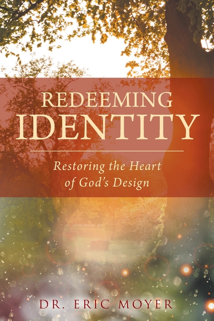 Redeeming Identity: Restoring the Heart of God's Design