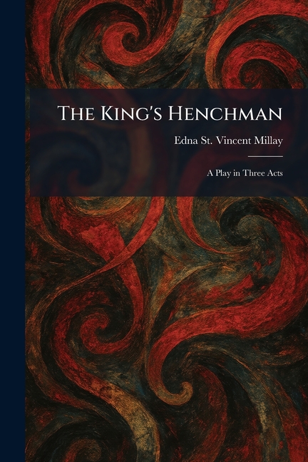The King's Henchman: A Play in Three Acts