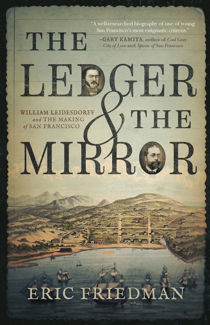 The Ledger and the Mirror: William Leidesdorff and the Making of San Francisco