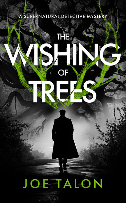 The Wishing of Trees: A Supernatural Detective Thriller of Demons, Cults, and Dark Magic