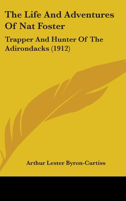 The Life And Adventures Of Nat Foster: Trapper And Hunter Of The Adirondacks (1912)