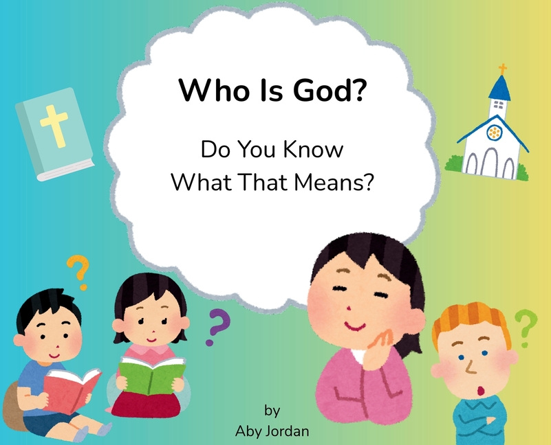 Who Is God? Do You Know What That Means?: Faith-Based Illustrated Poetry Introducing God to Kids, Teens and Adults with Autism and Intellectual Disabi