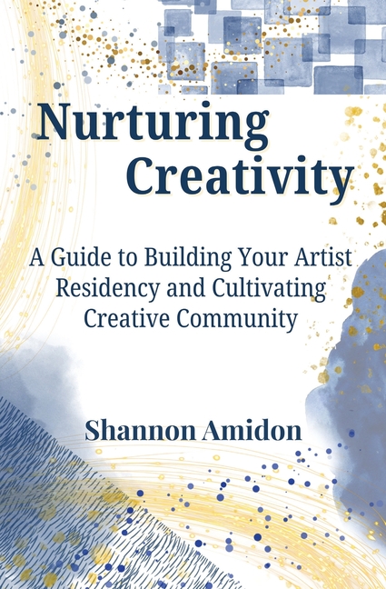 Nurturing Creativity: A Guide to Building Your Artist Residency and Cultivating Creative Community