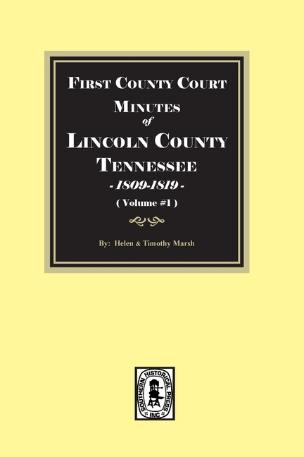 First County Court Minutes of Lincoln County, Tennessee 1809-1819. (Volume #1)