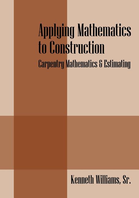 Applying Mathematics to Construction: Carpentry Mathematics & Estimating