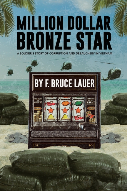 Million Dollar Bronze Star: A Solider's Story of Corruption and Debauchery in Vietnam
