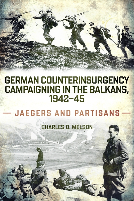 German Counterinsurgency Campaigning in the Balkans, 1942-45: Jaegers and Partisans
