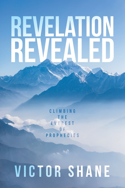 Revelation Revealed: Climbing the Everest of Prophecies