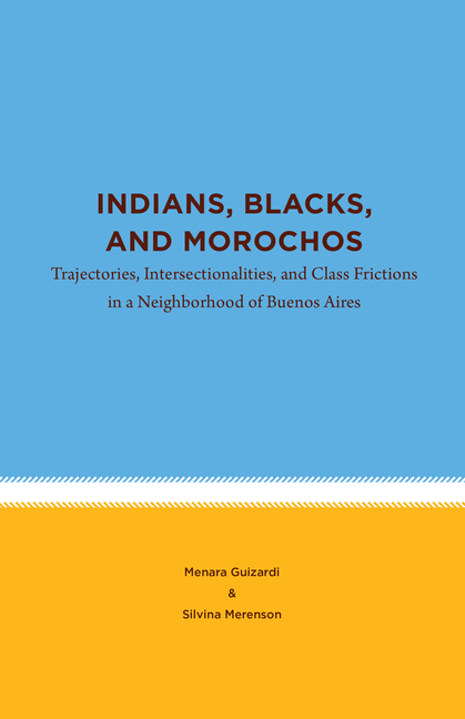 Indians, Blacks, and Morochos: Trajectories, Intersectionalities, and Class Frictions in a Neighborhood of Buenos Aires