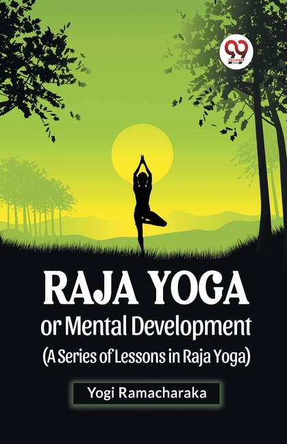 Raja Yoga Or Mental Development (A Series Of Lessons In Raja Yoga)