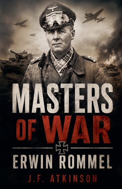 Masters of War: Erwin Rommel, The Desert Fox