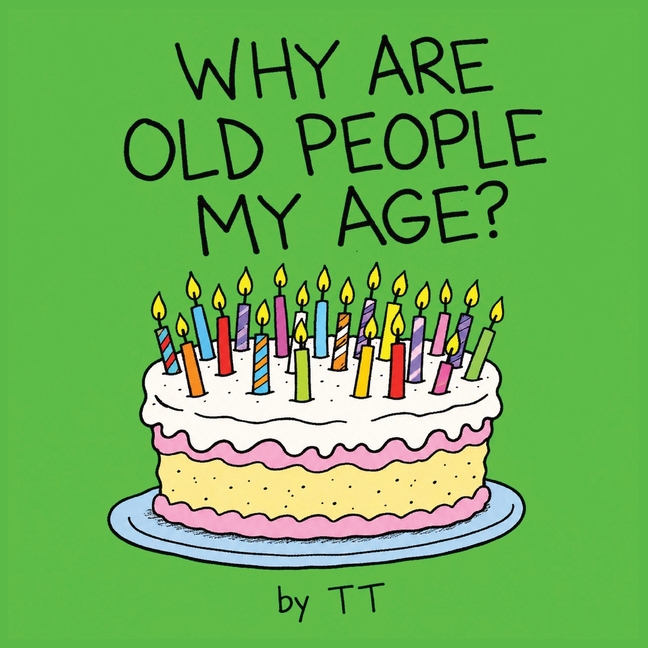 Why Are Old People My Age?