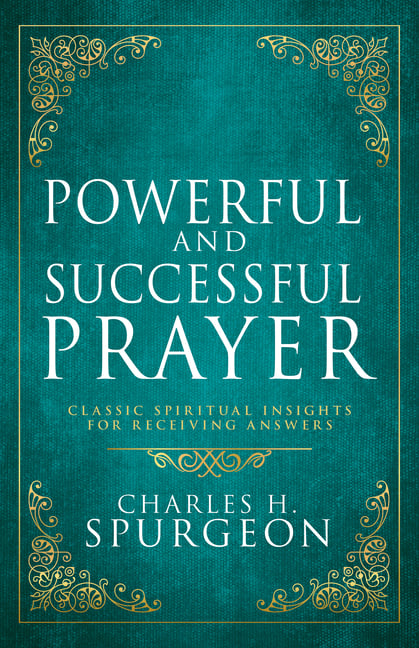Powerful and Successful Prayer: Classic Spiritual Insights for Receiving Answers