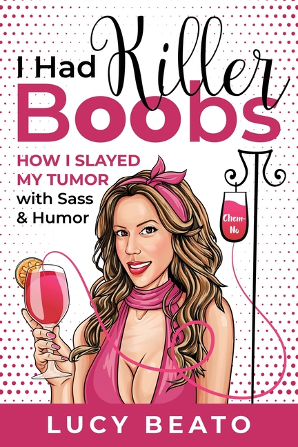I Had Killer Boobs: How I Slayed My Tumor with Sass & Humor