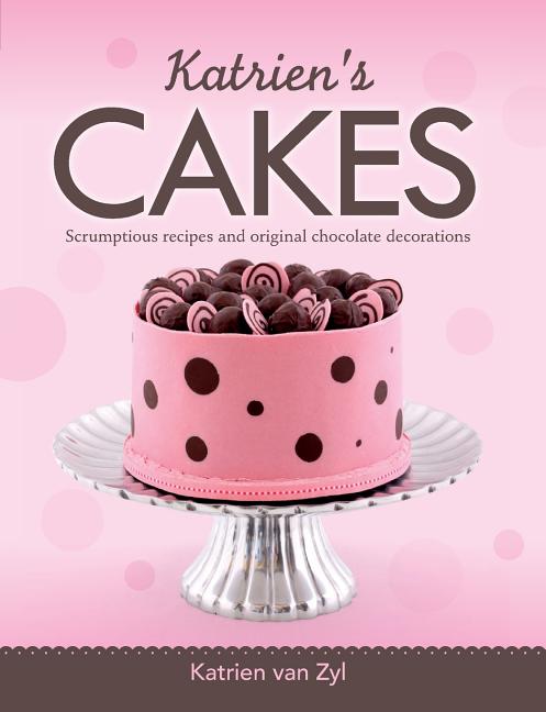 Katrien's cakes: Scrumptious recipes and original chocolate decorations