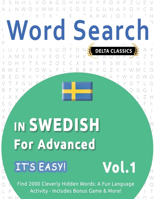 Word Search in Swedish for Advanced - It's Easy! Vol.1 - Delta Classics - Find 2000 Cleverly Hidden Words: A Fun Language Activity - Includes Bonus Ga