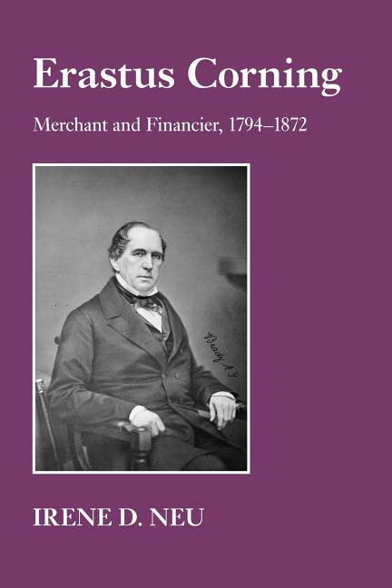Erastus Corning: Merchant and Financier, 1794-1872