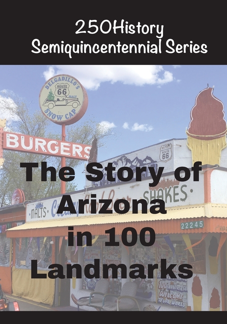 The Story of Arizona In 100 Landmarks