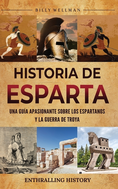 Historia de Esparta: Una guía apasionante sobre los espartanos y la guerra de Troya