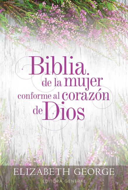 Biblia de la Mujer Conforme Al Corazón de Dios (Bible for a Woman After God's Own Heart): Tapa Dura