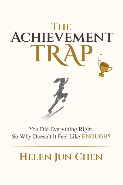 The Achievement Trap: You Did Everything Right, So Why Doesn't It Feel Like Enough?