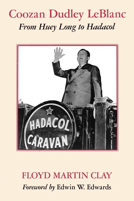 Coozan Dudley LeBlanc: From Huey Long to Hadacol