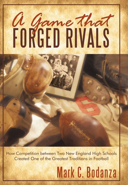 A Game That Forged Rivals: How Competition Between Two New England High Schools Created One of the Greatest Traditions in Football