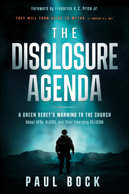 The Disclosure Agenda: A Green Beret's Warning to the Church about Ufos, Aliens, and Their Emerging Religion