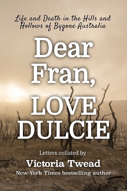 Dear Fran, Love Dulcie: Life and Death in the Hills and Hollows of Bygone Australia