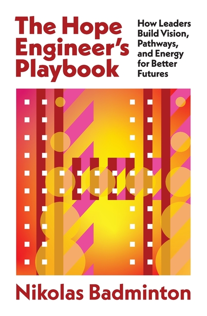 The Hope Engineer's Playbook: How Leaders Build Vision, Pathways, and Energy for Better Futures