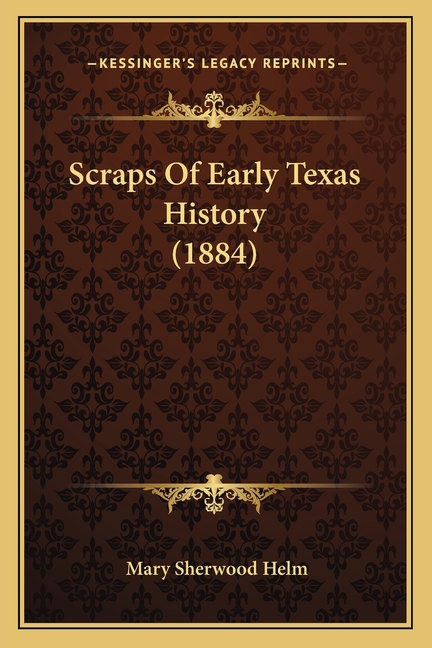 Scraps Of Early Texas History (1884)