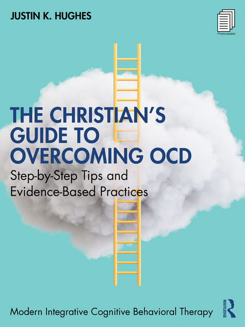 The Christian's Guide to Overcoming Ocd: Step-By-Step Tips and Evidence-Based Practices