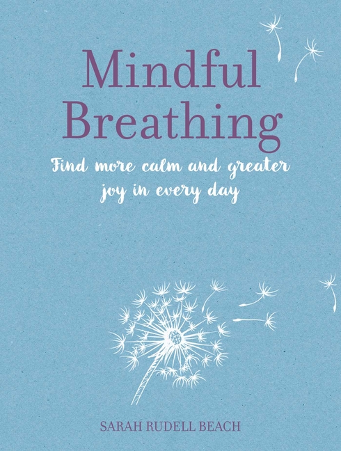 Mindful Breathing: Find More Calm and Greater Joy in Every Day