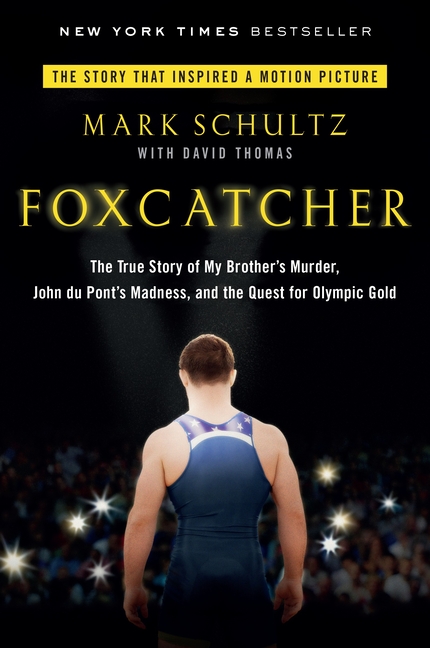 Foxcatcher: The True Story of My Brother's Murder, John du Pont's Madness, and the Quest forOlympic Gold
